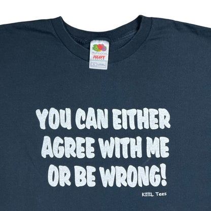 Vintage Y2K YOU CAN EITHER AGREE WITH ME OR BE WRONG! text tee (M)