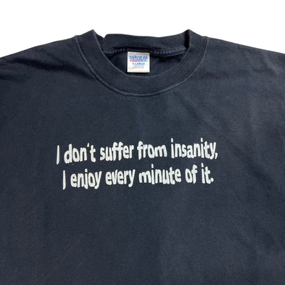 Vintage 90s “I don’t suffer from insanity, I enjoy every minute of it.” text tee (XL)