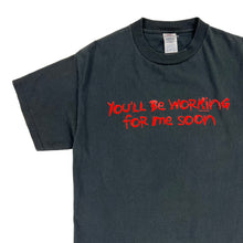 Load image into Gallery viewer, Vintage 2000s Now and Zen “ You’ll be working for me soon “ text tee (M)