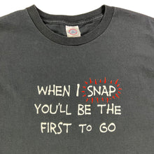 Load image into Gallery viewer, Vintage 2000s When I Snap You’ll be the first to go text comedy tee (XL)