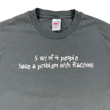 Load image into Gallery viewer, Vintage Y2K 5 out of 4 people have a problem with fractions text tee (XL)