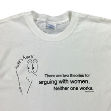 Load image into Gallery viewer, Vintage 2004 nuff’s head There are two theories for arguing with women, Neither one works. text tee