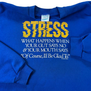 Vintage 90s STRESS what happens when your gut says no & your mouth says “of course, I’d be glad to” crewneck (XL)