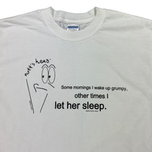 Load image into Gallery viewer, Vintage 2004 nuff’s head Some mornings I wake up grumpy, other times I let her sleep. text tee