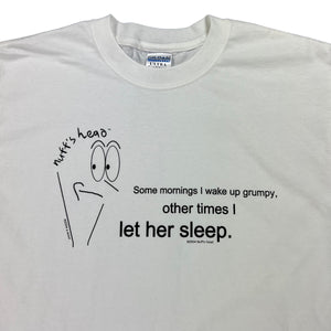 Vintage 2004 nuff’s head Some mornings I wake up grumpy, other times I let her sleep. text tee