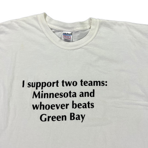 2000s I support two teams: Minnesota and whoever beats Green Bay tee (XL)